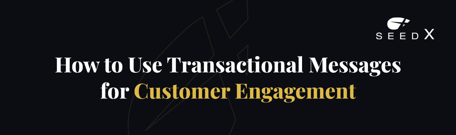 How to Use Transactional Messages for Customer Engagement